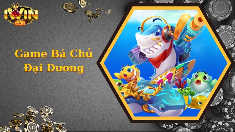 Tìm hiểu game Bá Chủ Đại Dương