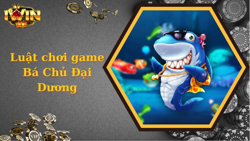 Luật chơi game Bá Chủ Đại Dương