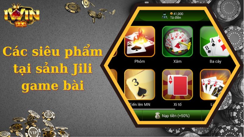 Các siêu phẩm tại sảnh Jili game bài