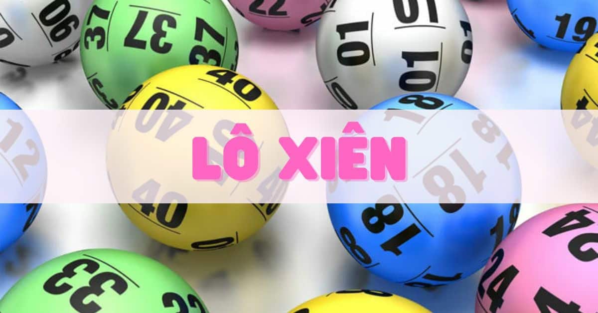 Lô xiên 2 số, 3 số, 4 số, đâu là lựa chọn tối ưu? Lô xiên 2 số, 3 số, 4 số, đâu là lựa chọn tối ưu?