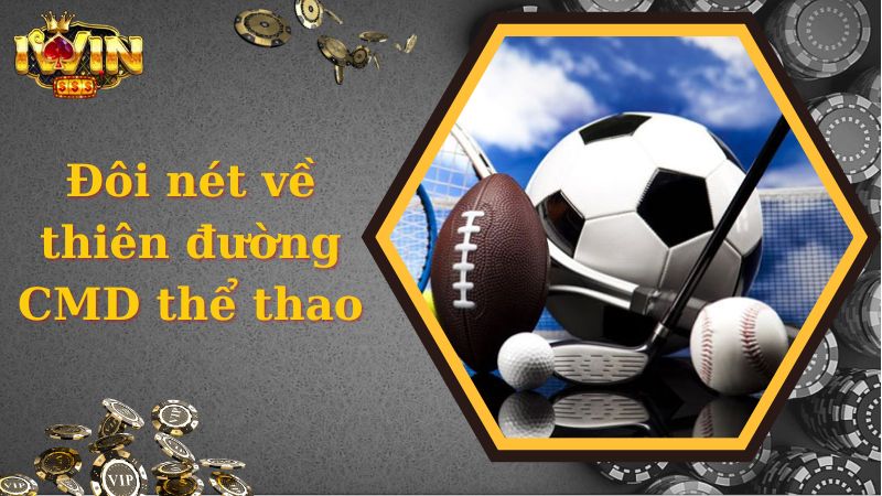 Giới thiệu đôi nét về thiên đường CMD thể thao