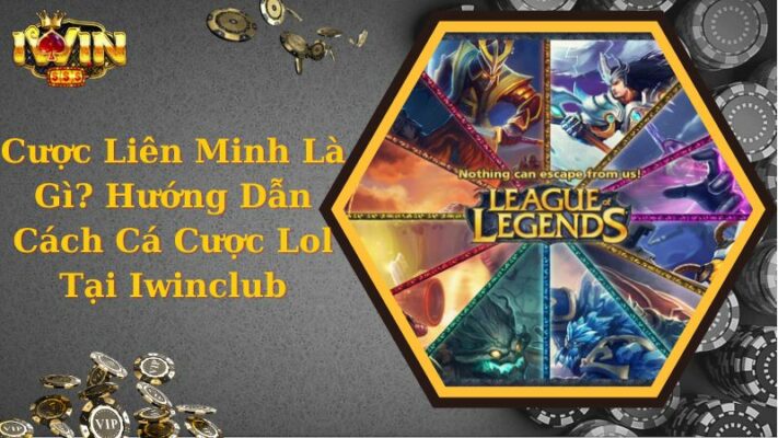 Cược Liên Minh Là Gì? Hướng Dẫn Cách Cá Cược Lol Tại Iwinclub