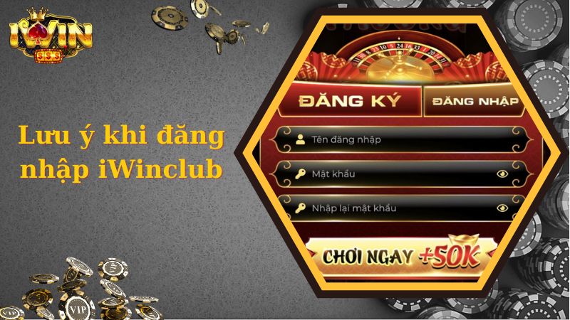 Lưu ý cần nắm rõ khi đăng nhập iWinclub