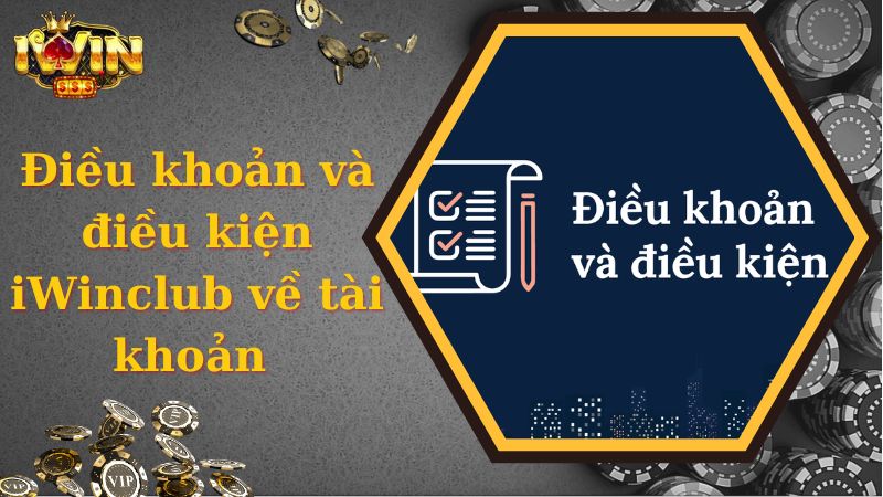 Điều khoản và điều kiện iWinclub về tài khoản 