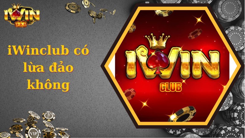 Giải đáp tin đồn iWinclub có lừa đảo không? 