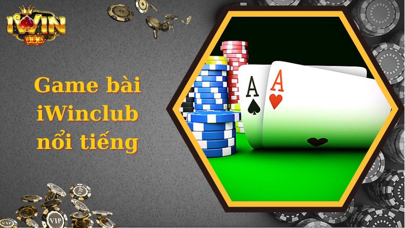 Khái quát các thông tin thú vị về chuyên mục game bài nổi tiếng