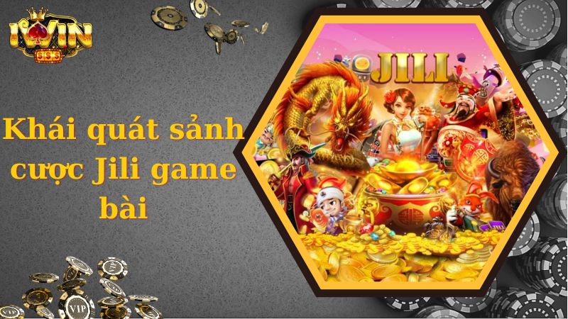 Khái quát sảnh cược Jili game bài