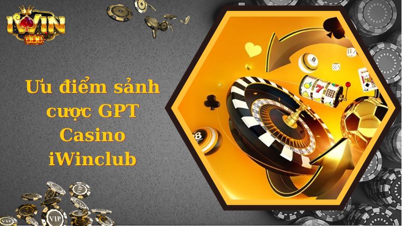 Ưu điểm của sảnh GPI Casino