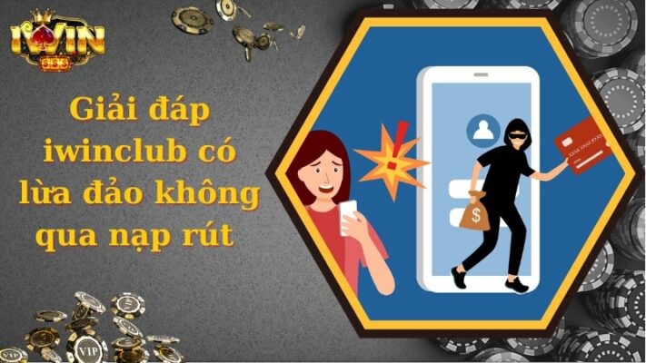 Giải Đáp Thắc iWinclub Có Lừa Đảo Không Cực Chuẩn Xác 