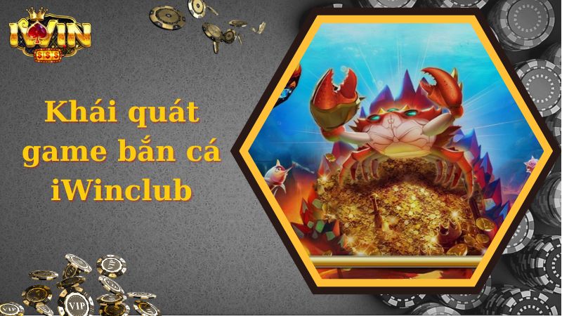 Khái quát game bắn cá iWinclub