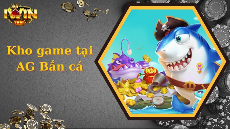 AG bắn cá mang đến đa dạng tựa game độc đáo