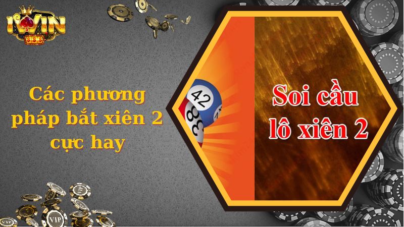 Xiên 2 Là Gì? Giải Đáp Xiên 2 Iwinclub Ăn Bao Nhiêu?