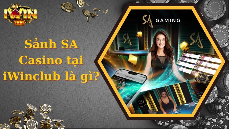 Sảnh SA Casino tại iWinclub là gì?