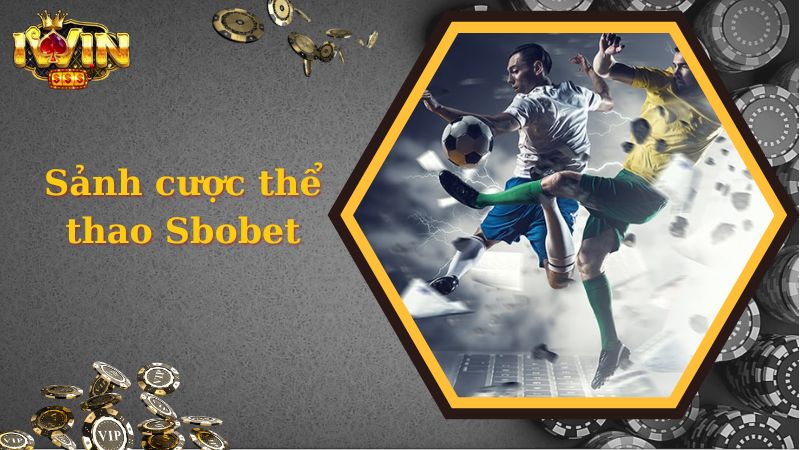 Tìm hiểu sảnh cược Sbobet tại iWin