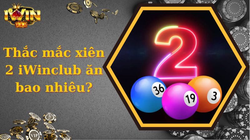 Thắc mắc xiên 2 iWinclub ăn bao nhiêu?