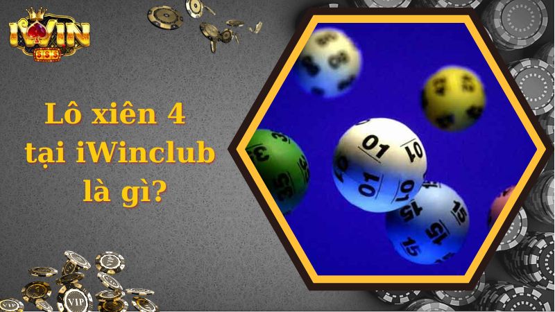 Lô xiên 4 tại iWinclub là gì?