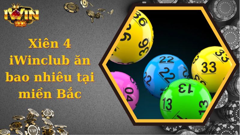 Xiên 4 iWinclub ăn bao nhiêu tại miền Bắc